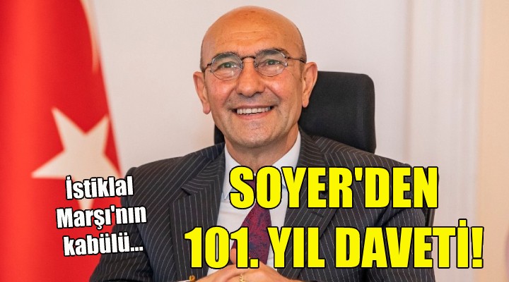 Soyer'den İzmirlilere 101. yıl daveti!