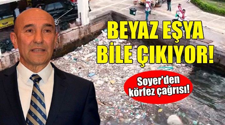 Soyer'den İzmirlilere körfez çağrısı!