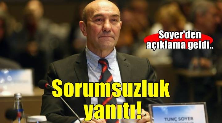Soyer'den Tugay'a 'Sorumsuzluk'yanıtı