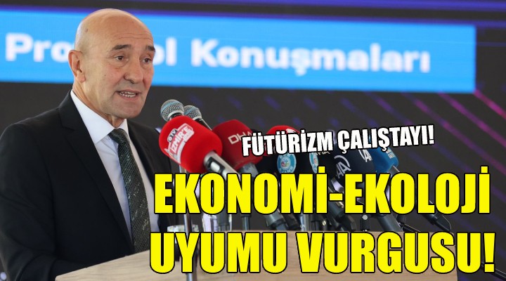 Soyer'den ekonomi ve ekoloji uyumu vurgusu!