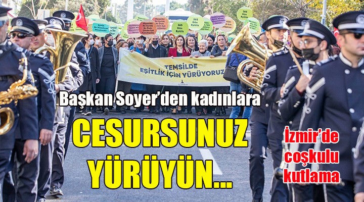 Soyer'den kadınlara: CESURSUNUZ, YÜRÜYÜN...