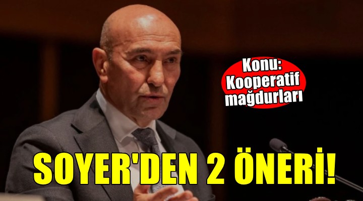 Soyer'den mağduriyetlerin giderilmesi için iki öneri!