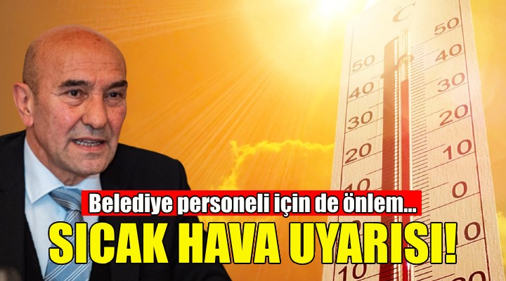 Soyer'den sıcak hava uyarısı!