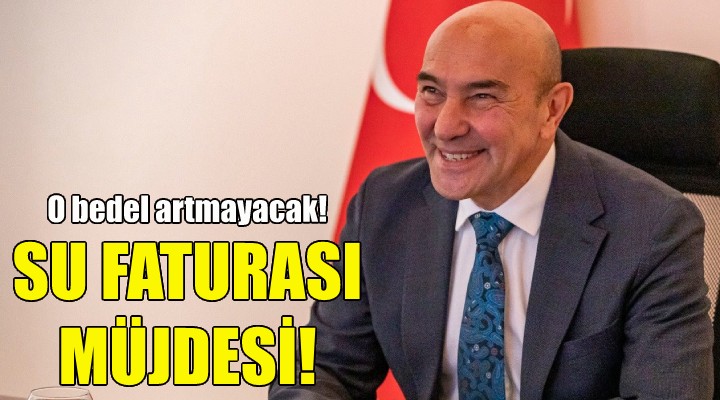 Soyer'den su faturası müjdesi!