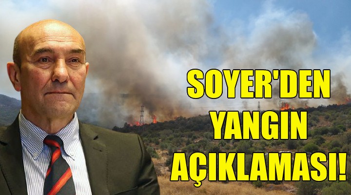 Soyer'den yangın açıklaması!