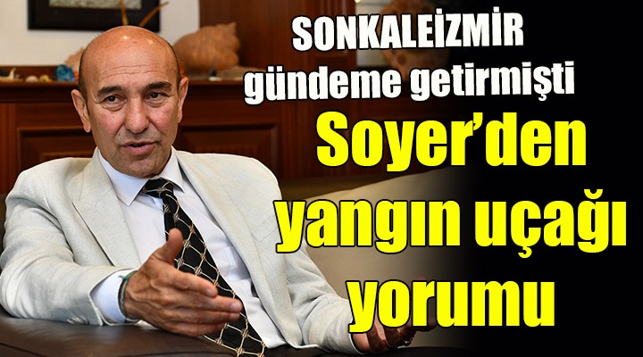 Soyer'den yangın uçağı yorumu