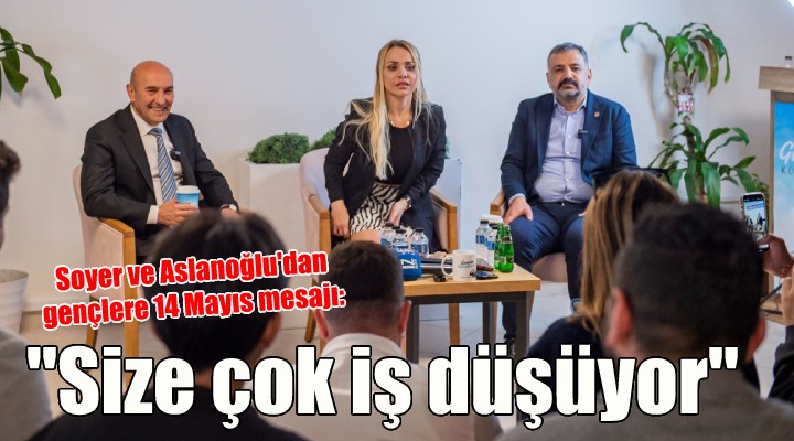 Soyer ve Aslanoğlu gençlerle buluştu...