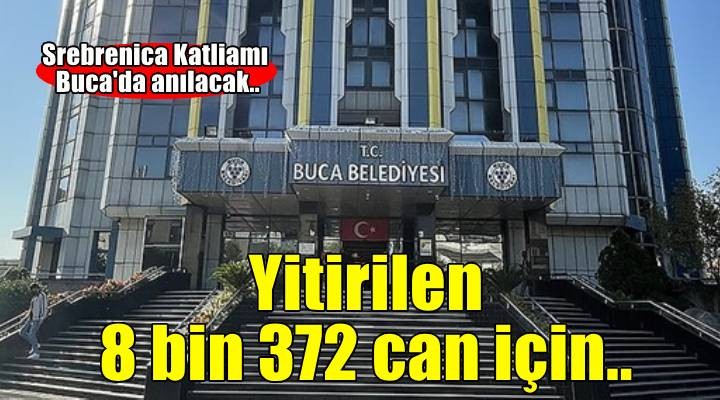 Srebrenitsa Soykırımı'nda katledilen canlar Buca'da anılacak