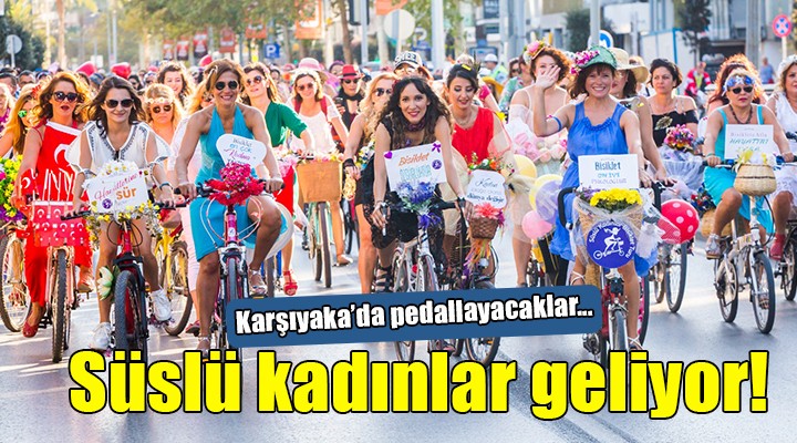 Süslü kadınlar Karşıyaka'da pedallayacak