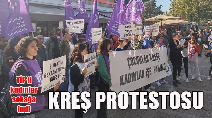TİP'li kadınlardan Migros önünde kreş protestosu