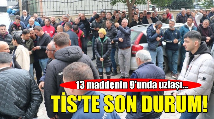 TİS görüşmesinde 13 maddenin 9'unda uzlaşı!