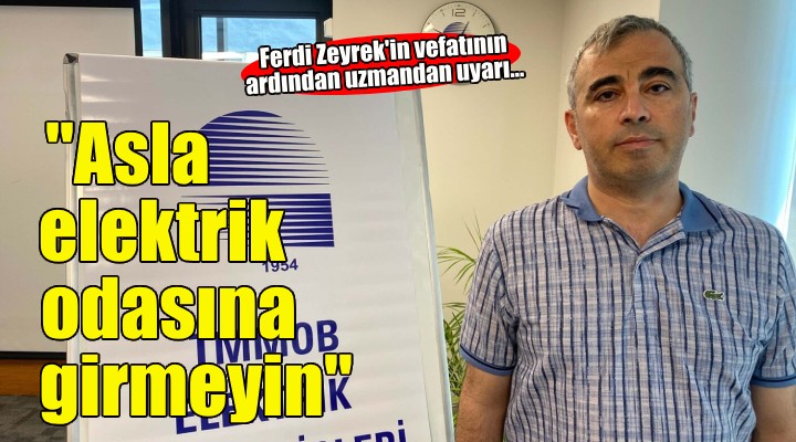 TMMOB Elektrik Mühendisleri Odası Başkanı Ulutaş: Asla elektrik odasına girmeyin