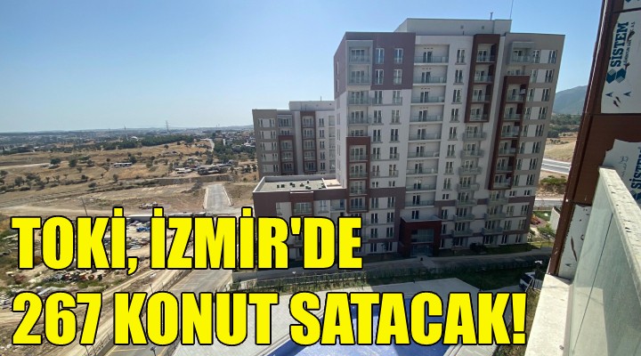 TOKİ, İzmir'de 267 konut satacak!