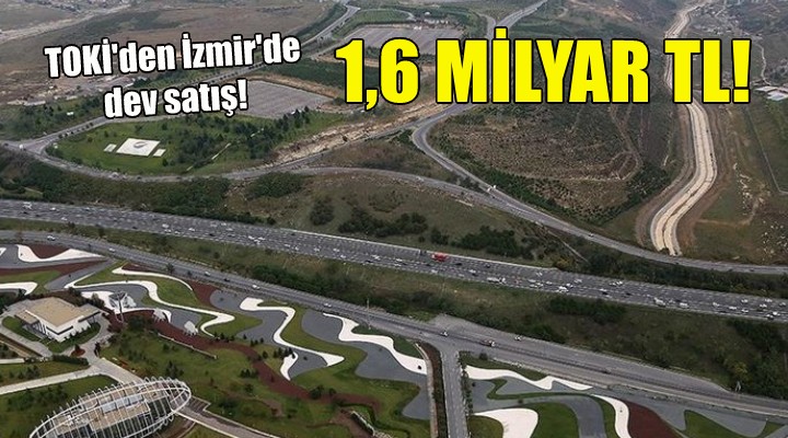 TOKİ'den İzmir'de 1,6 milyarlık satış!