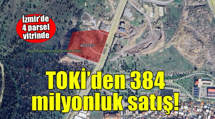 TOKİ'den İzmir'de 384 milyonluk satış!