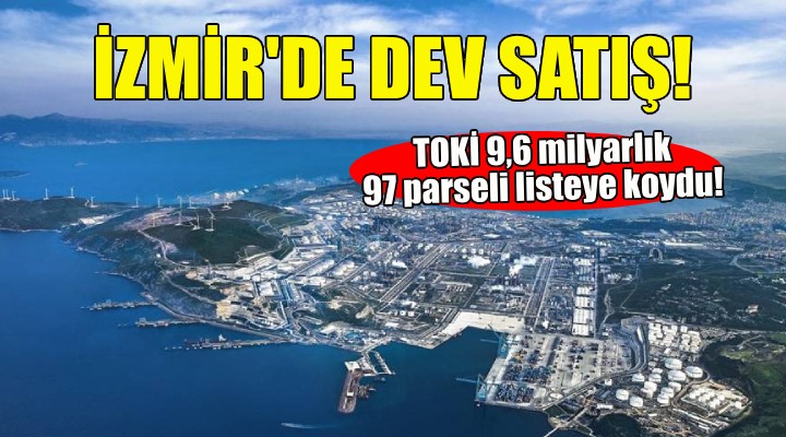 TOKİ'den İzmir'de 9,6 milyar TL'lik satış!