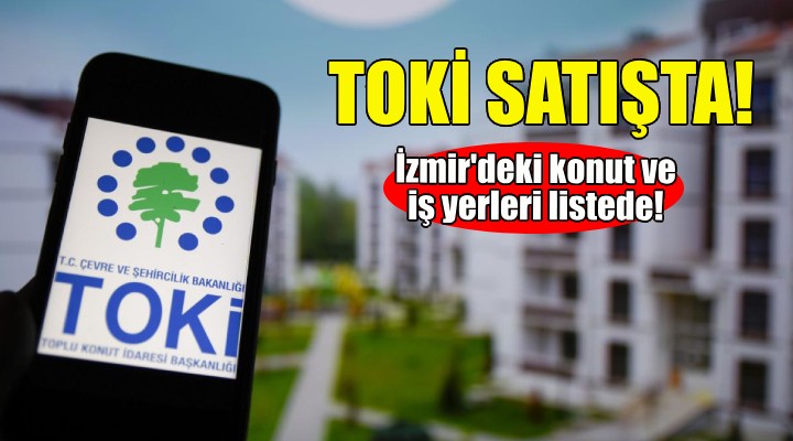 TOKİ'den İzmir'de konut ve iş yeri satışı!