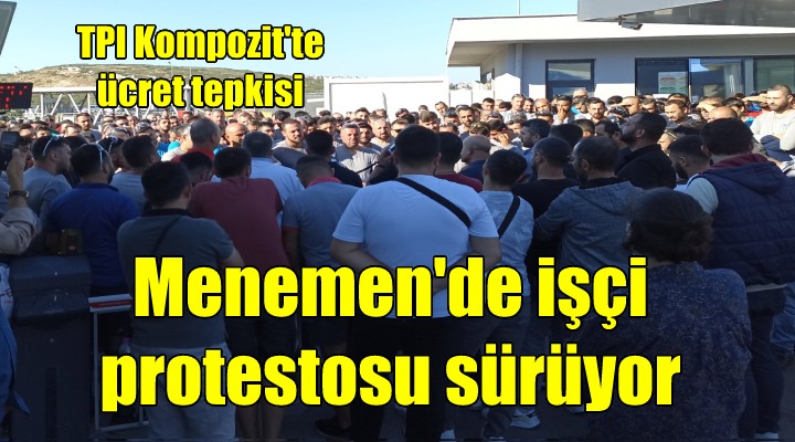 TPI Kompozit işçilerinin protestoları sürüyor