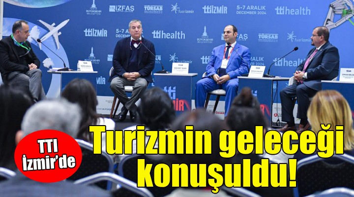 TTI İzmir'de turizmin geleceği konuşuldu!