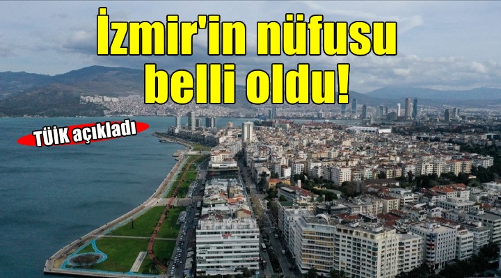 TÜİK açıkladı: İzmir'in nüfusu belli oldu