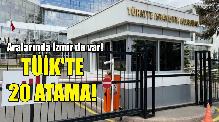 TÜİK'te 20 atama... Aralarında İzmir de var!