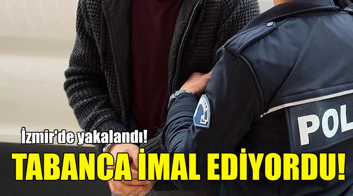 Tabanca imal ediyordu... İzmir'de yakalandı!
