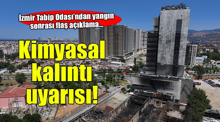Tabip Odası'ndan yangın sonrası dikkat çeken ''Kimyasal kalıntı'' açıklaması!