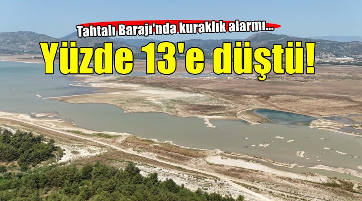 Tahtalı Barajı'nda kuraklık alarmı...