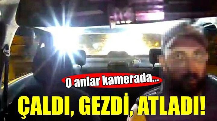 Taksi çaldı, gezdi, araçtan atlayıp kaçtı!