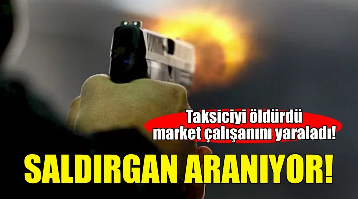 Taksiciyi öldürdü, market çalışanını yaraladı!