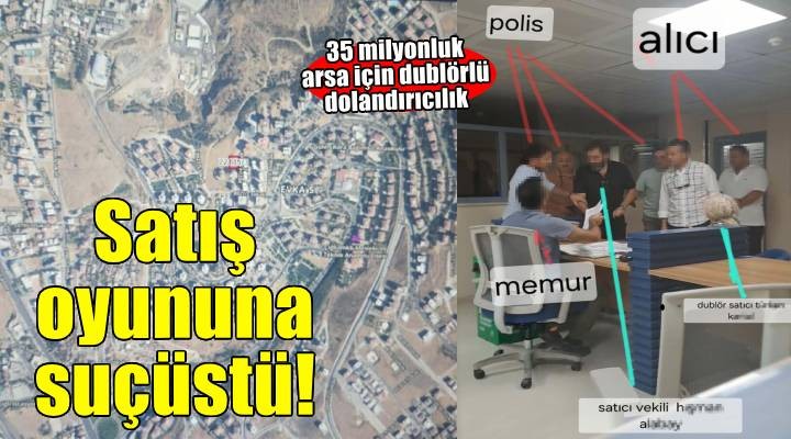 Tapu dairesinde dublörlü satış oyununa suçüstü