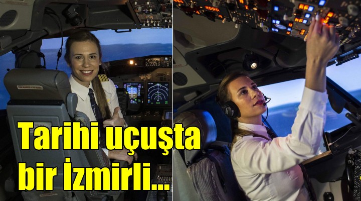 Tarihi yolculuğun pilotu İzmirli Selin!