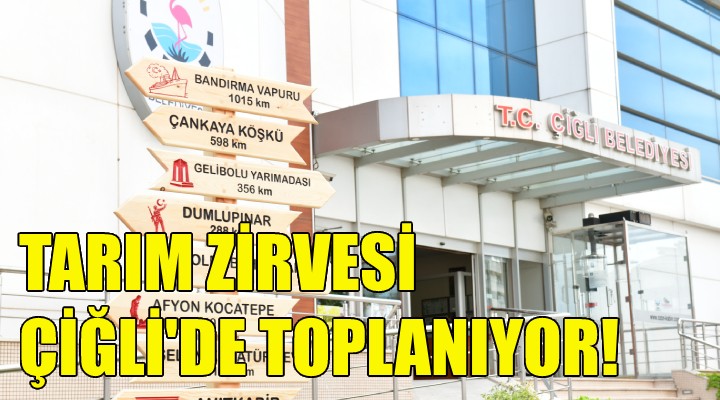 Tarım Zirvesi Çiğli'de toplanıyor!