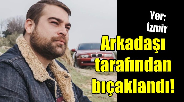 Tartıştığı arkadaşı 6 yerinden bıçakladı