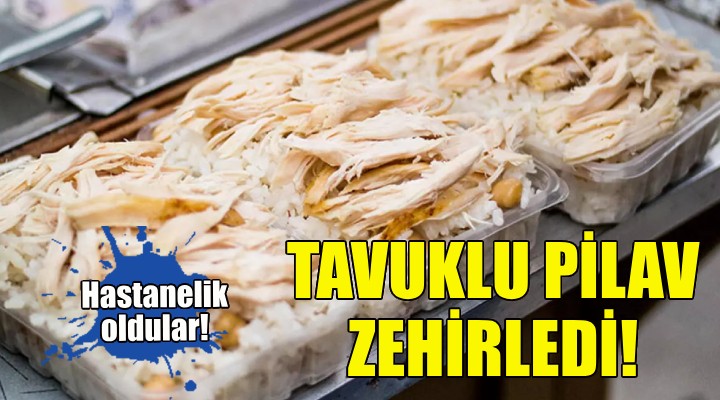 Tavuklu pilav zehirledi!