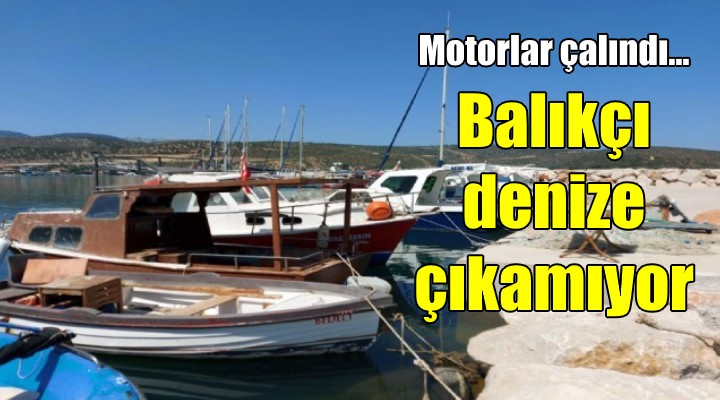 Teknelerin motorları çalındı, balığa çıkamıyorlar...