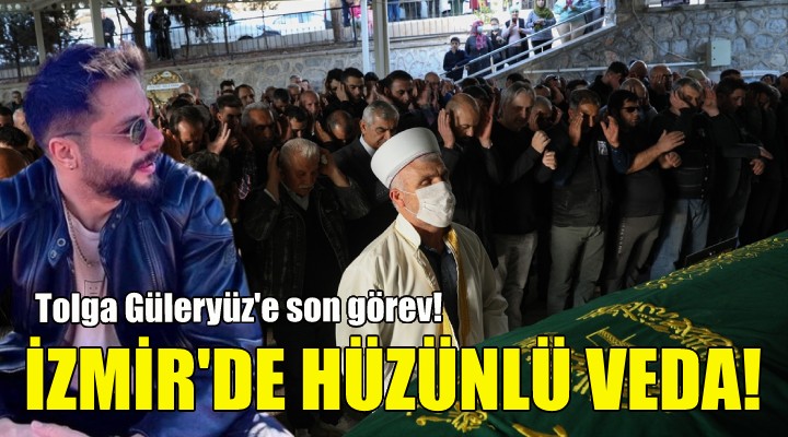Tolga Güleryüz'e İzmir'de hüzünlü veda!