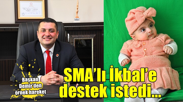 Torbalı Belediye Başkanı Demir, SMA'lı İkbal bebek için destek istedi