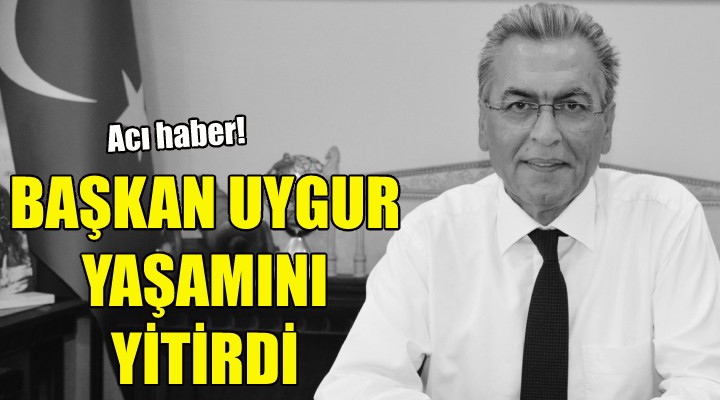 Torbalı Belediye Başkanı İsmail Uygur yaşamını yitirdi!