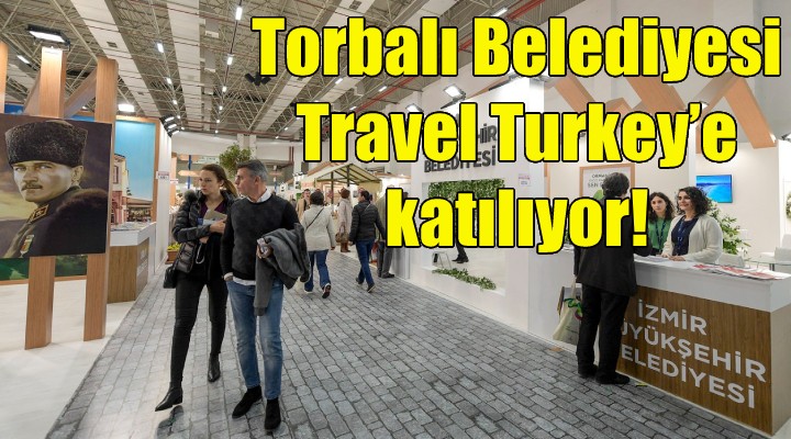 Torbalı Belediyesi Travel Turkey'e katılıyor!