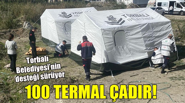 Torbalı Belediyesi'nden deprem bölgesine 100 termal çadır...