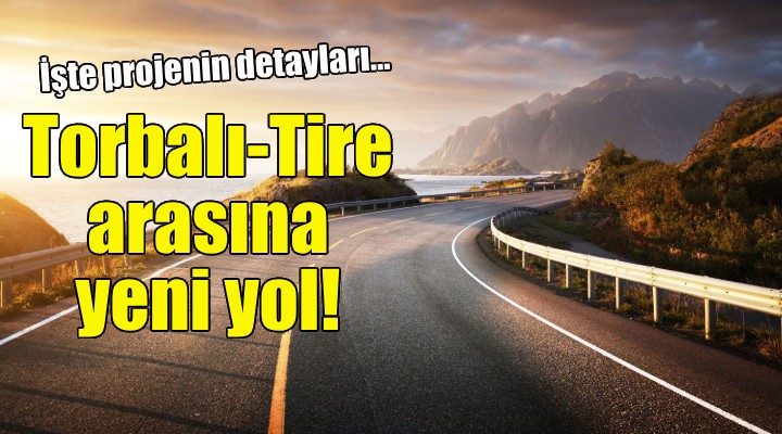 Torbalı-Tire arasına yeni yol!