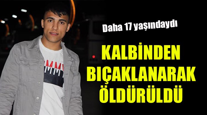 Torbalı'da 17 yaşındaki genç bıçaklanarak öldürüldü!