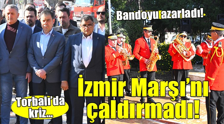 Torbalı'da kriz... AK Partili Yüğrük İzmir Marşı'nı çaldırmadı!