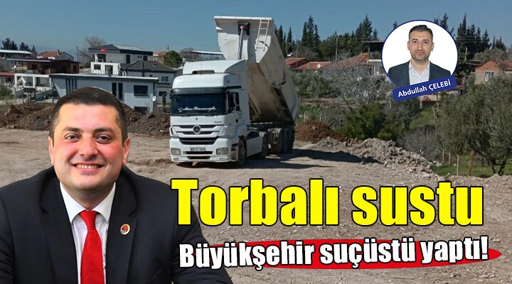 Torbalı sustu, Büyükşehir suçüstü yaptı!