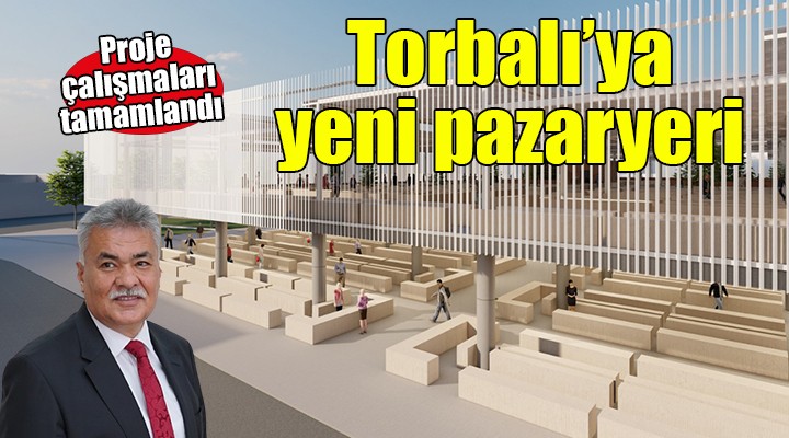 Torbalı'ya katlı pazaryeri geliyor...