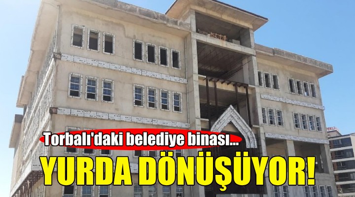 Torbalı'da belediye hizmet binası yurda dönüşüyor!