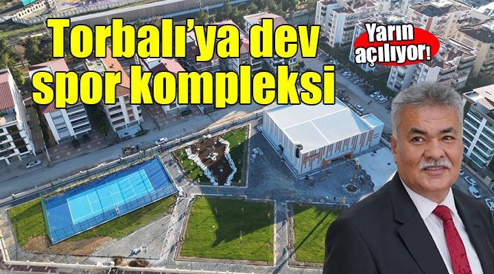 Torbalı’ya dev spor kompleksi...