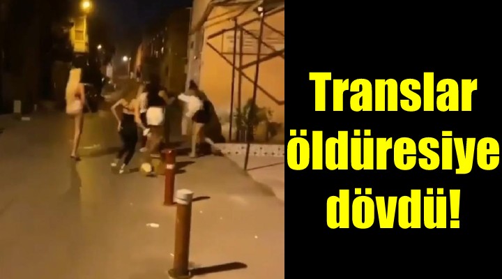 Translar öldüresiye dövdü!