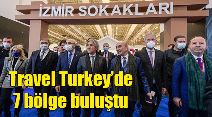 Travel Turkey İzmir'de 7 bölge buluştu